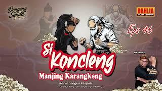 DONGENG SUNDA SI KONCLENG MANJING KARANGKENG EPISODE 46