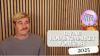 2025 Irvine Housing Market Forecast