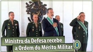 Ministro da Defesa recebe a Ordem do Mérito Militar