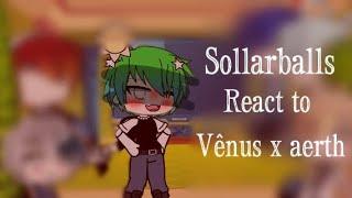 Sollarballs react to venus x aerth /pt 3