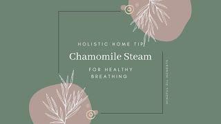 Holistic Home Tip: Chamomile Steam