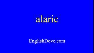 How to pronounce alaric in American English.