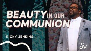 Beauty in Our Communion | Ricky Jenkins | Southwest Church