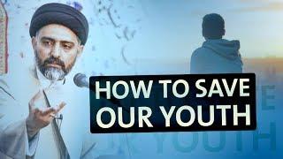 How to save our youth? | Maulana Syed Nusrat Abbas Bukhari