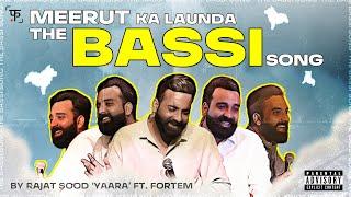 'Meerut ka Launda' - The Bassi Song by Rajat Sood 'Yaara' ft fortem