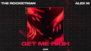 The Rocketman & Alex M - Get Me High