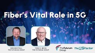 Fiber's Vital Role in 5G — A Conversation with Futurum's Ron Westfall and Todd R. Weiss