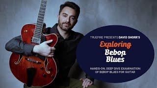  David Shorr's Exploring Bebop Blues - Guitar Lessons - TrueFire