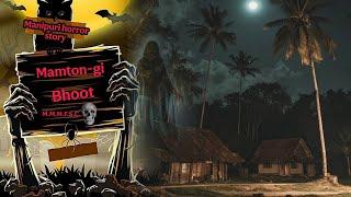 Mamton-gi Bhoot || Manipuri Horror Story || Makhal Mathel Manipur Full Story Collection