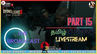 DYING LIGHT 2 - STAY HUMAN|Tamil Gameplay Walkthrough -15 | THE BROADCAST #தமிழ்#Dyinglight2