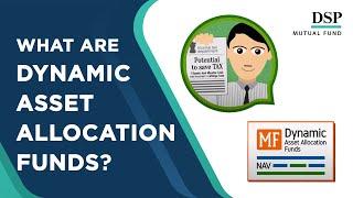 Dynamic Asset Allocation Funds or Balanced Advantage Funds | EXPLAINED | DSP Mutual Fund