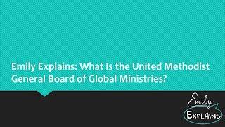 Emily Explains: What Is the United Methodist General Board of Global Ministries?