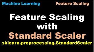 Machine Learning | Standard Scaler to scale features | Feature Scaling | Standard Scaler | ML - P22