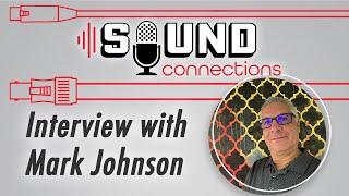 Interview with Mark Johnson FULL INTERVIEW | Sound Connections Podcast