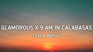 Glamorous x 9 Am In Calabasas (TikTok Remix) Lyrics [made by purple drip boy]