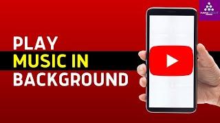 How To Play YouTube Music In Background - EASY!