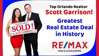 Top Orlando Realtor Scott Garrison | ReMax Town & Country | Greatest Real Estate Deal in History