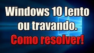 Windows 10 lento ou travando. Como resolver