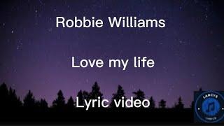 Robbie Williams - Love my life Lyric video