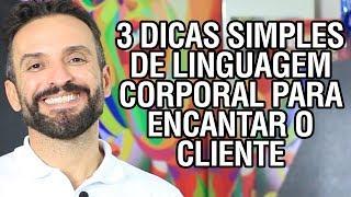 3 dicas SIMPLES de linguagem corporal para ENCANTAR o cliente | Guilherme Machado