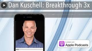 Dan Kuschell: Breakthrough 3x