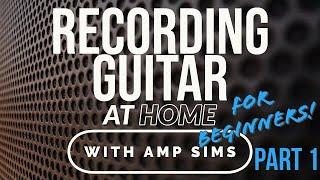 Recording Guitar (with amp sims) Part 1 - Before You Begin