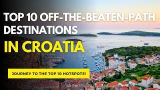 Top 10 Off the Beaten Path Destinations in Croatia