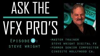 "Ask the VFX PRO'S" EPISODE 8: Steve Wright