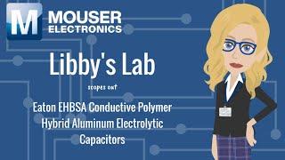 Libby's Lab Scopes out Eaton EHBSA Aluminum Organic Polymer Capacitors:  | Mouser Electronics