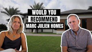 Would You Recommend Marc Julien Homes?