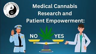 Medical Cannabis Research and Patient Empowerment: Ethical Dilemma in Science