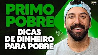 PRIMO POBRE (dá dicas de dinheiro para pobres) | PODCAST do MHM