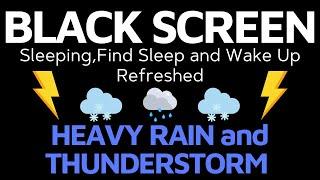 HEAVY RAIN and THUNDERSTORM for Sleeping,Find Sleep and Wake Up Refreshed BLACK SCREEN