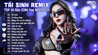 Tái Sinh Remix  BXH Nhạc Trẻ EDM Hot Trend TRIỆU VIEW - Top 15 Bản EDM TikTok Hay Nhất 2025