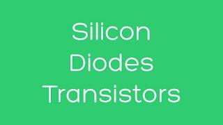 Silicon, Diodes, and Transistors (Bits in Hardware)
