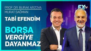 Tabi Efendim: Tabi Efendim: Borsa Vergiye Dayanmaz | Prof.Dr. Burak Arzova - Murat Sağman