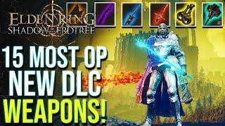 Elden Ring DLC - Top 15 Most Overpowered NEW Weapons in Shadow of the Erdtree