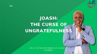 JOASH: THE CURSE OF UNGRATEFULNESS  | Sunday Service