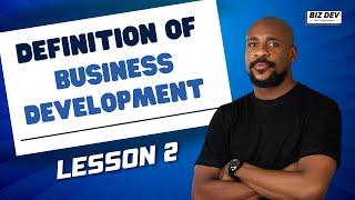 DEFINITION OF BUSINESS DEVELOPMENT | LESSON 2 | MODULE 1 | BIZ DEV WITH NNANNA