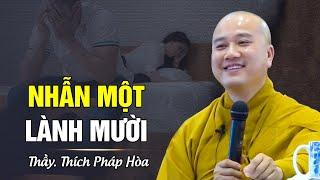 Nhẫn Một Lành Mười - Thầy Thích Pháp Hòa