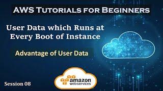 User Data which runs at every Reboot | Advantage of EC2 User Data | Session 08 |