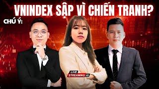 VNindex hôm nay: Thị trường chứng khoán sẽ sập vì chiến tranh leo thang?