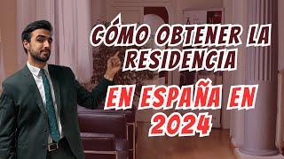 Cómo obtener la RESIDENCIA en ESPAÑA en 2024