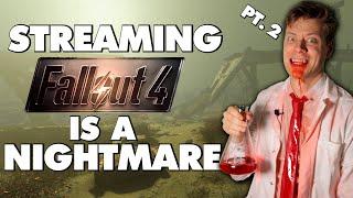 Streaming Fallout 4 Is An Absolute Nightmare - Part 2