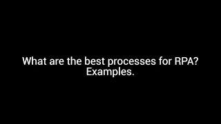 What Are the Best Processes for RPA