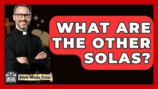 What Are The Other Solas? - BibleMadeClear.com