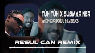 Aydın Kurtoğlu & Lvbelc5 - Tüh Tüh X Submariner ( Resul Can Remix )