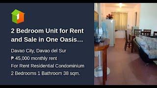 2 Bedroom Unit for Rent and Sale in One Oasis Davao City