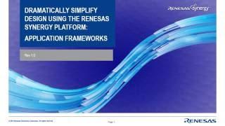 Dramatically Simplify Design Using The Renesas Synergy™ Platform: Application Frameworks