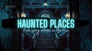 TRUE Stories of HAUNTED Places | COMP | TRUE Scary Stories in the Rain | @RavenReads